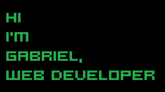 Hi I'm Gabriel, web developer.